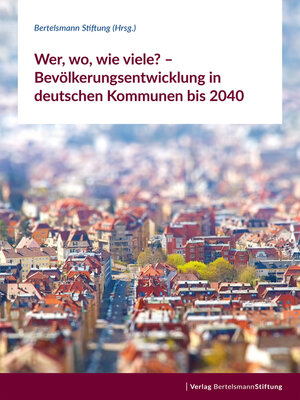 cover image of Wer, wo, wie viele? – Bevölkerungsentwicklung in deutschen Kommunen bis 2040